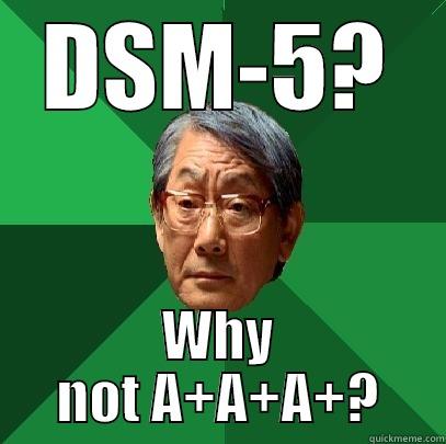 DSM-5? WHY NOT A+A+A+? High Expectations Asian Father