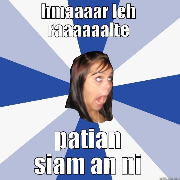 HMAAAAR LEH RAAAAAALTE PATIAN SIAM AN NI Annoying Facebook Girl