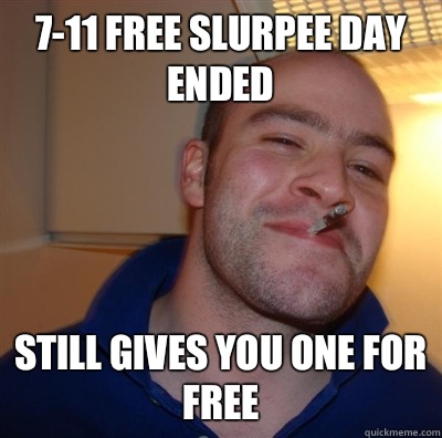 7-11 free slurpee day ended Still gives you one for free  GGG plays SC