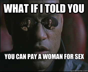 What if I told you You can pay a woman for sex  Morpheus SC