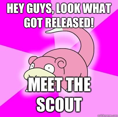 hey guys, look what got released! Meet the Scout  Slowpoke