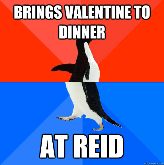 brings valentine to dinner at reid  Socially Awesome Awkward Penguin