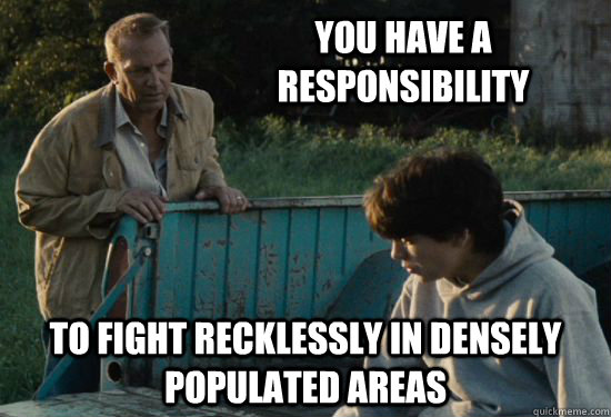 you have a responsibility To fight recklessly in densely populated areas  Pa Kent Is A Dick