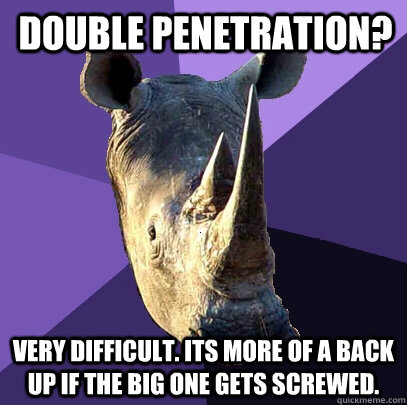 Double Penetration? Very difficult. Its more of a back up if the big one gets screwed.  Sexually Oblivious Rhino