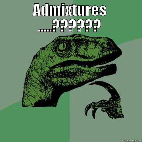 ADMIXTURES .....??????  Philosoraptor