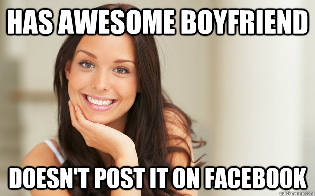 Has awesome boyfriend Doesn't post it on facebook - Has awesome boyfriend Doesn't post it on facebook  Good Girl Gina