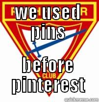 WE USED PINS BEFORE PINTEREST Misc