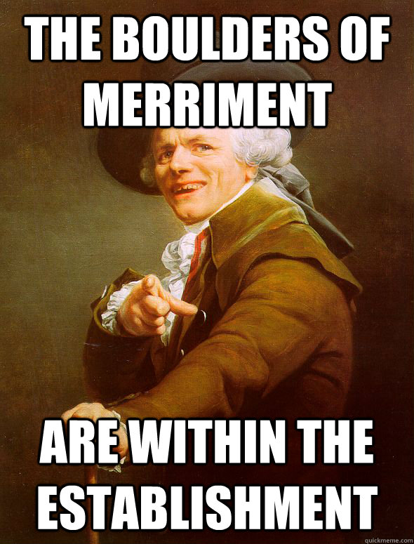 The boulders of merriment are within the establishment  - The boulders of merriment are within the establishment   Joseph Ducreux