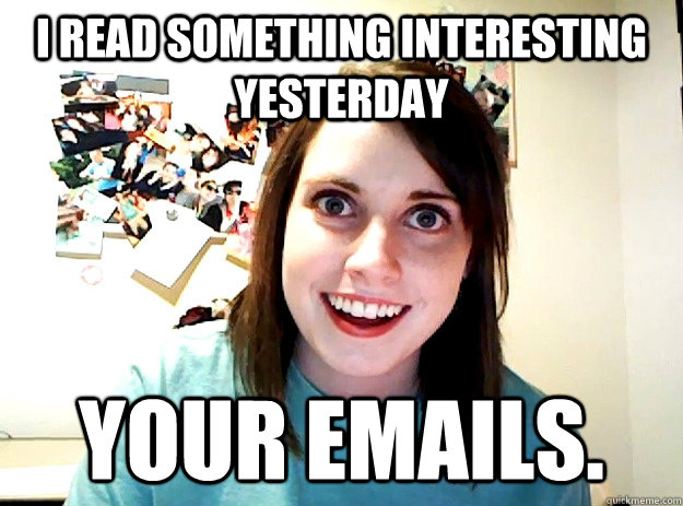 I read something interesting yesterday your emails. - I read something interesting yesterday your emails.  crazy girlfriend