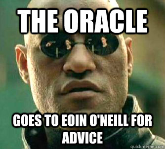 The oracle goes to eoin o'neill for advice  Matrix Morpheus