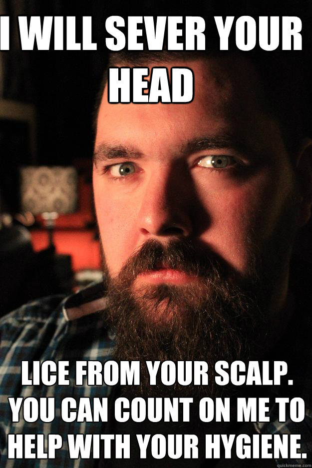 I WILL SEVER YOUR HEAD LICE FROM YOUR SCALP. YOU CAN COUNT ON ME TO HELP WITH YOUR HYGIENE.  Dating Site Murderer