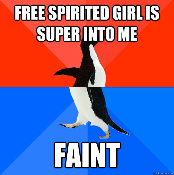free spirited girl is super into me  faint  - free spirited girl is super into me  faint   Socially Awesome Awkward Penguin