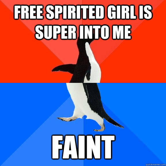 free spirited girl is super into me  faint   Socially Awesome Awkward Penguin