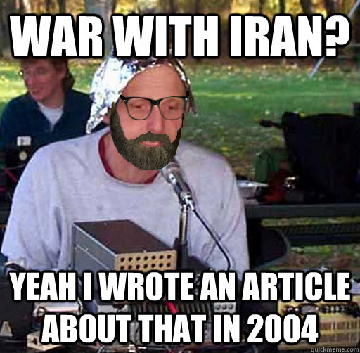 War with Iran? Yeah I wrote an article about that in 2004 - War with Iran? Yeah I wrote an article about that in 2004  Conspiracy Hipster