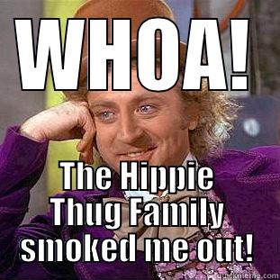 WHOA! THE HIPPIE THUG FAMILY SMOKED ME OUT! Condescending Wonka