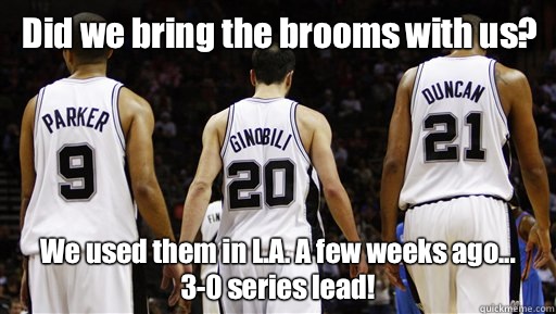 Did we bring the brooms with us? We used them in L.A. A few weeks ago...
3-0 series lead!  