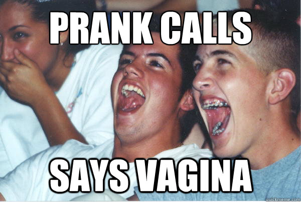 Prank calls says vagina  Immature High Schoolers