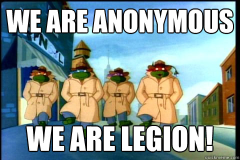WE ARE ANONYMOUS WE ARE LEGION! - WE ARE ANONYMOUS WE ARE LEGION!  tmntanon
