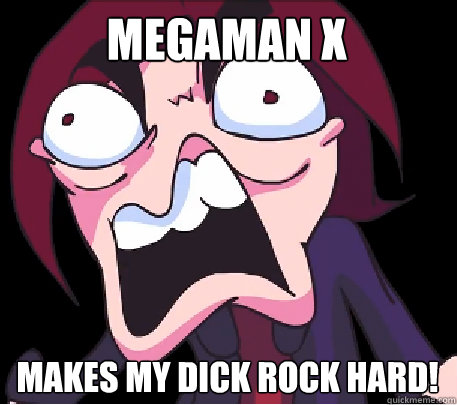 Megaman x Makes my dick rock hard!  