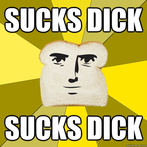 Sucks dick sucks dick Breadfriend. 