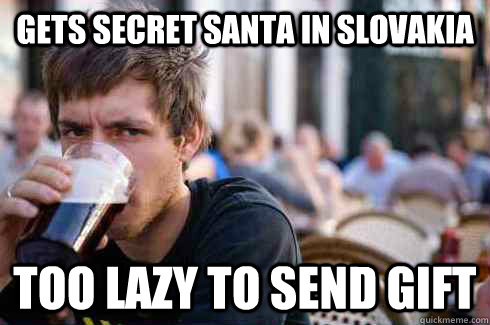 Gets secret santa in slovakia Too lazy to send gift  Lazy College Senior