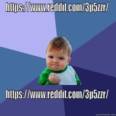 HTTPS://WWW.REDDIT.COM/3P5ZZR/ HTTPS://WWW.REDDIT.COM/3P5ZZR/ Success Kid