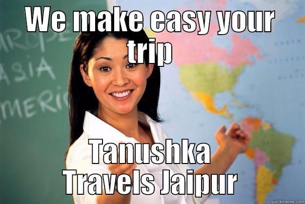 Rajasthan Tour - WE MAKE EASY YOUR TRIP TANUSHKA TRAVELS JAIPUR Unhelpful High School Teacher