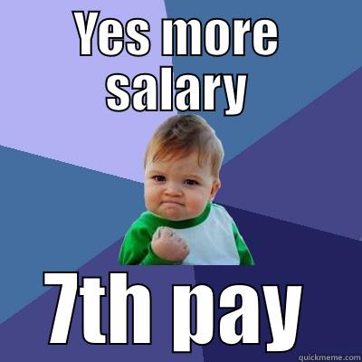 YES MORE SALARY 7TH PAY Success Kid