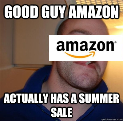 Good Guy Amazon Actually has a summer sale - Good Guy Amazon Actually has a summer sale  Misc