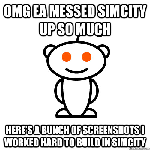 omg ea messed SimCity up so much here's a bunch of screenshots I worked hard to build in simcity - omg ea messed SimCity up so much here's a bunch of screenshots I worked hard to build in simcity  Redditor