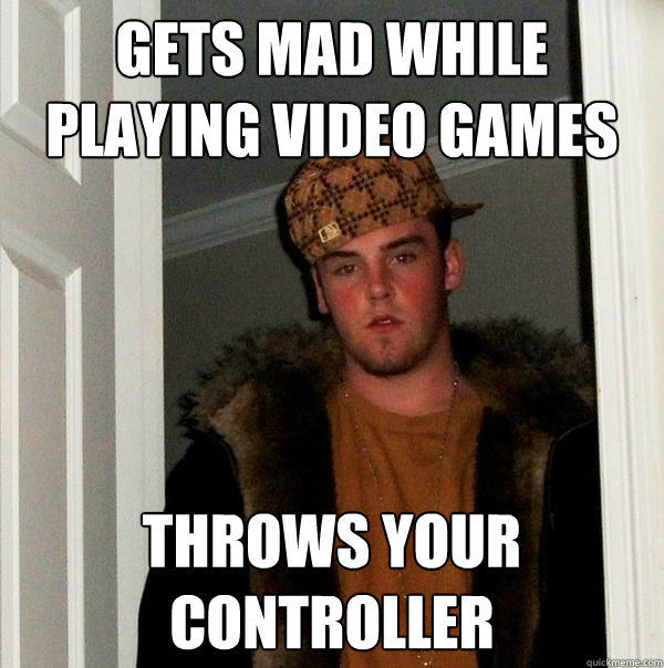 gets mad while playing video games throws your controller  