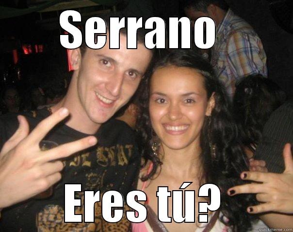 SERRANO  ERES TÚ? Misc