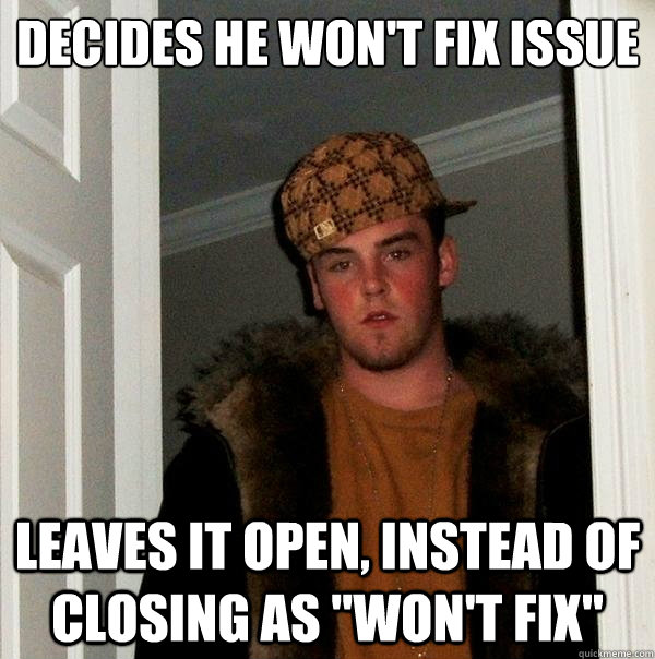 Decides he won't fix issue Leaves it open, instead of closing as 