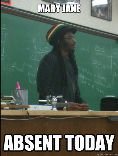 Mary jane absent today - Mary jane absent today  Rasta Science Teacher