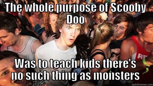 THE WHOLE PURPOSE OF SCOOBY DOO WAS TO TEACH KIDS THERE'S NO SUCH THING AS MONSTERS Sudden Clarity Clarence
