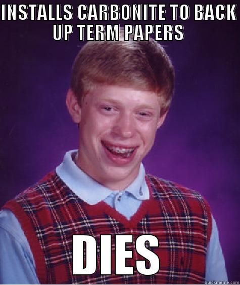 Carbonite college kid. - INSTALLS CARBONITE TO BACK UP TERM PAPERS DIES Bad Luck Brian