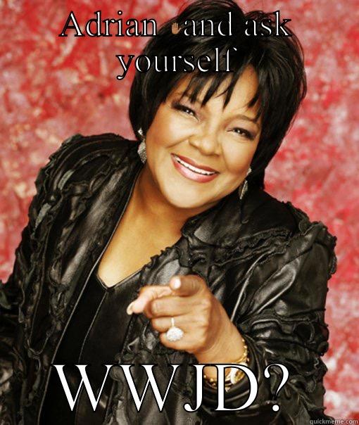 ADRIAN ✋ WWJD? Misc