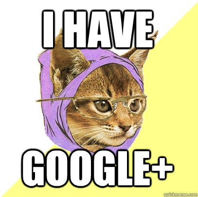 I have Google+  Hipster Kitty