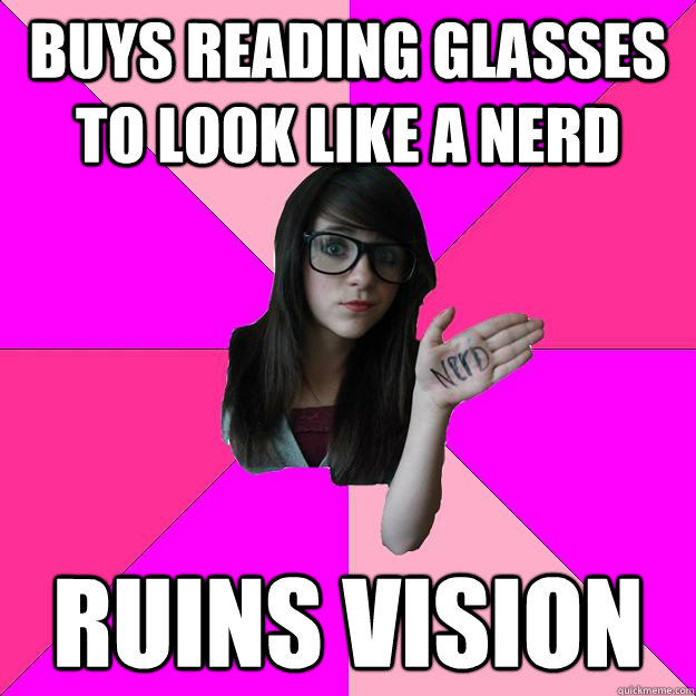 Buys reading glasses to look like a nerd ruins vision - Buys reading glasses to look like a nerd ruins vision  Idiot Nerd Girl