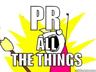 PR ALL THE THINGS All The Things