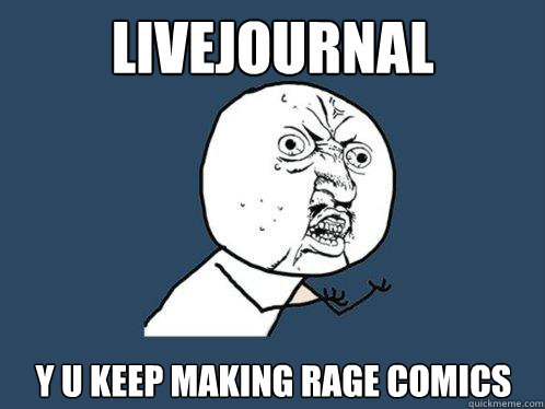 livejournal y u keep making rage comics  Y U No