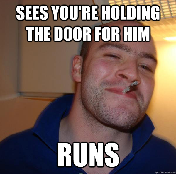SEES YOU'RE HOLDING THE DOOR FOR HIM RUNS - SEES YOU'RE HOLDING THE DOOR FOR HIM RUNS  Misc