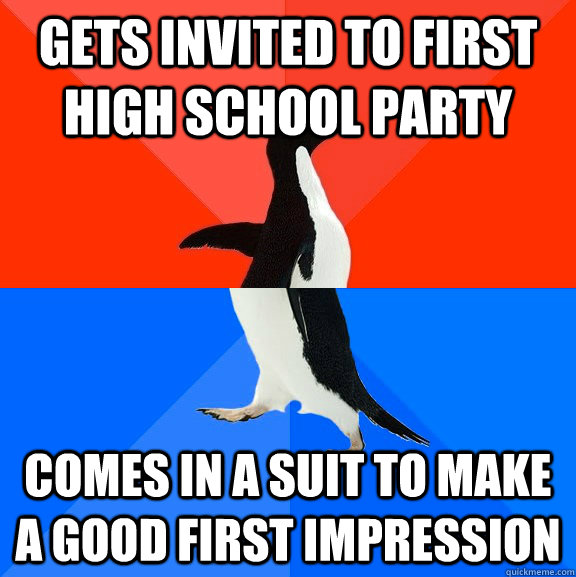 Gets invited to first high school party comes in a suit to make a good first impression  Socially Awesome Awkward Penguin