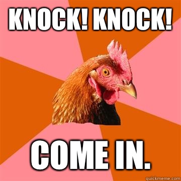 Knock! Knock! Come in.  Anti-Joke Chicken
