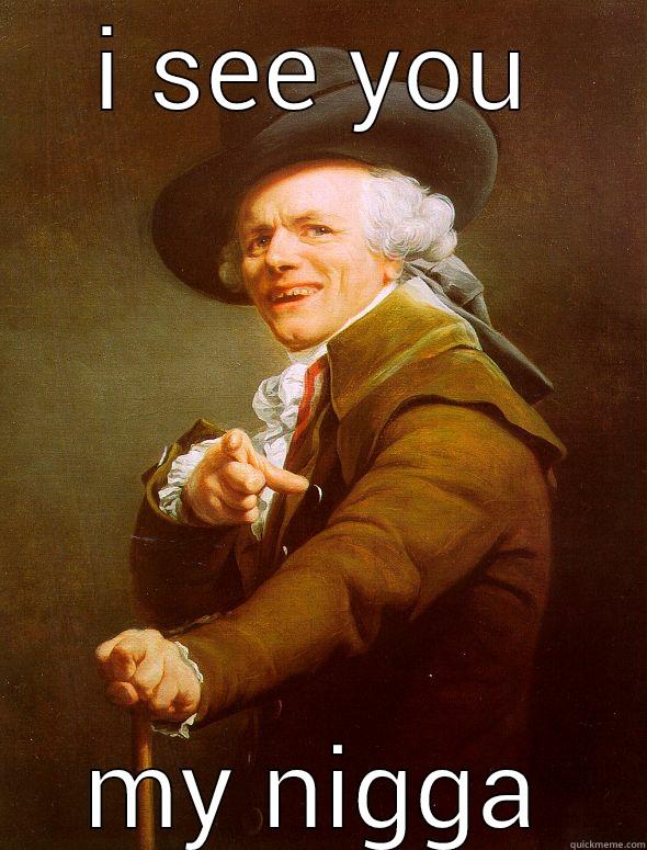I SEE YOU MY NIGGA Joseph Ducreux