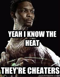Yeah i know the heat They're cheaters  