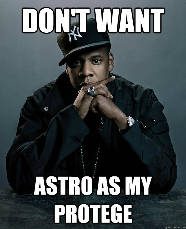 Don't want Astro as my protege  Jay Z Problems