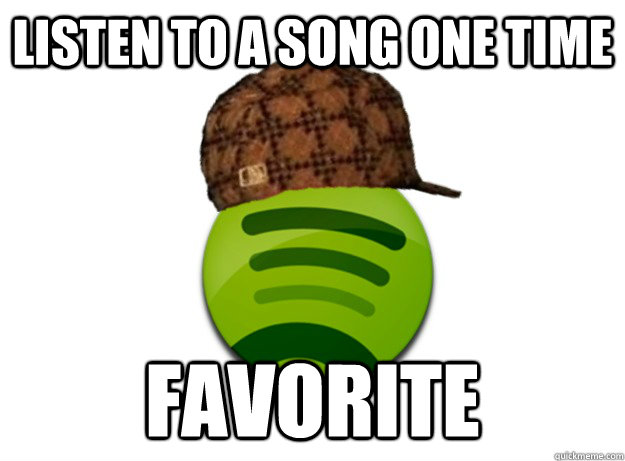 Listen to a song one time Favorite  Scumbag Spotify