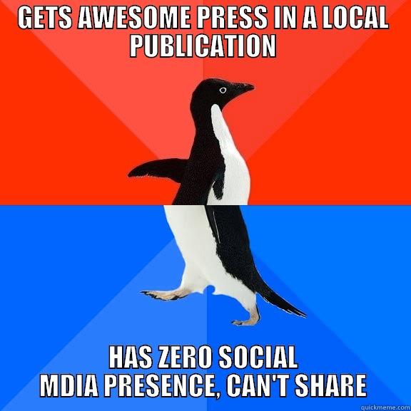 GETS AWESOME PRESS IN A LOCAL PUBLICATION HAS ZERO SOCIAL MDIA PRESENCE, CAN'T SHARE Socially Awesome Awkward Penguin