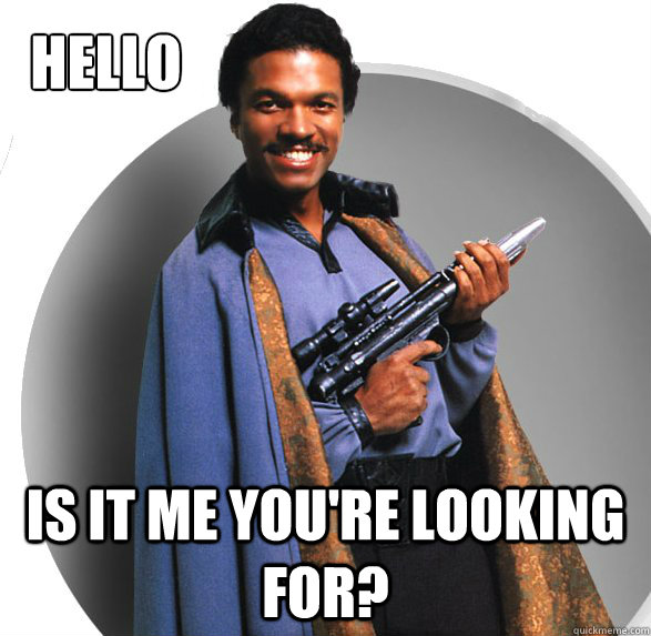 Hello Is it me you're looking for? - Hello Is it me you're looking for?  Lando Calrissian